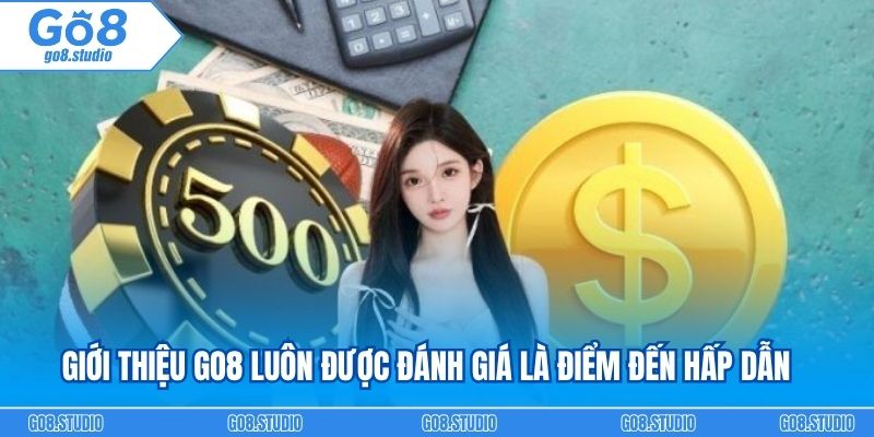 Giới thiệu go8 luôn được đánh giá là điểm đến hấp dẫn