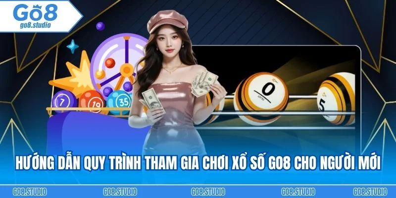 Hướng dẫn quy trình tham gia chơi xổ số go8 cho người mới