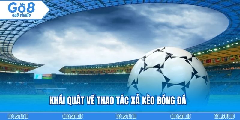 Khái quát về thao tác xả kèo bóng đá