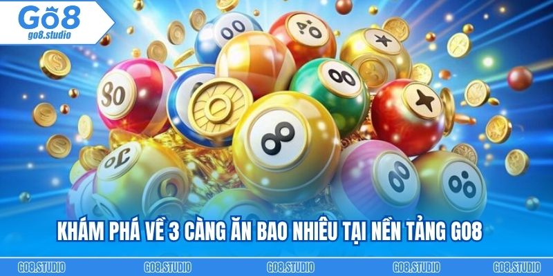 Khám phá về 3 càng ăn bao nhiêu tại nền tảng Go8