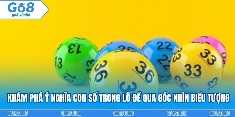 Khám phá ý nghĩa con số trong lô đề qua góc nhìn biểu tượng