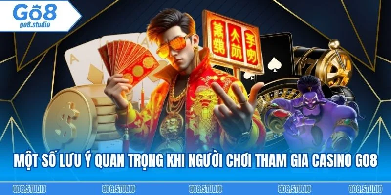 Một số lưu ý quan trọng khi người chơi tham gia casino go8