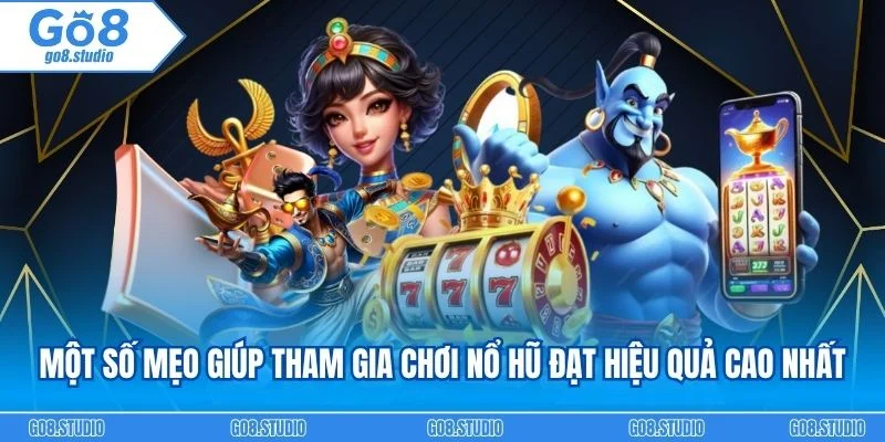 Một số mẹo giúp tham gia chơi nổ hũ đạt hiệu quả cao nhất