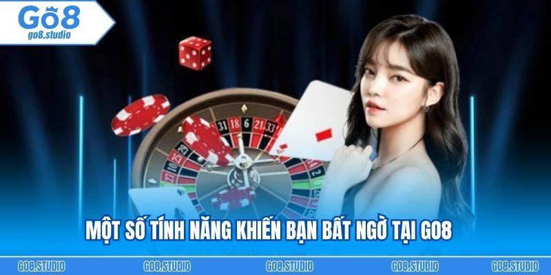 Một số tính năng khiến bạn bất ngờ tại Go8