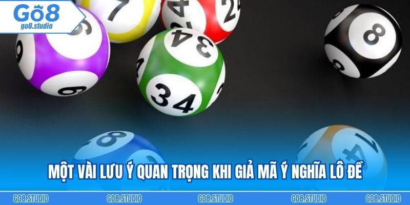Một vài lưu ý quan trọng khi giả mã ý nghĩa lô đề