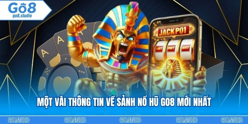 Một vài thông tin về sảnh nổ hũ go8 mới nhất