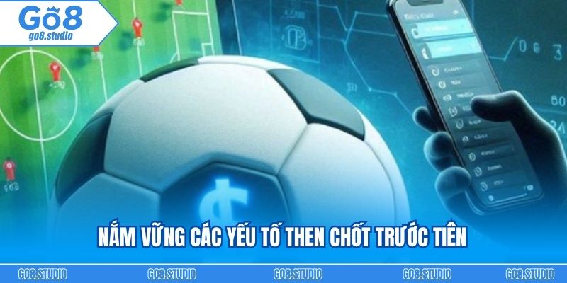 Nắm vững các yếu tố then chốt trước tiên