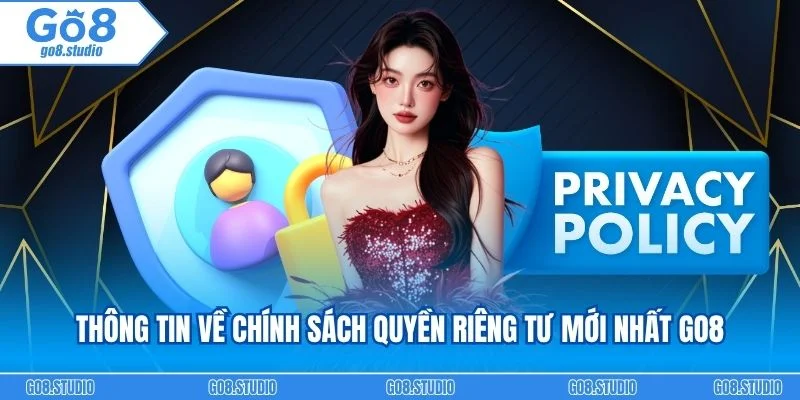 Thông tin đôi nét về chính sách quyền riêng tư mới nhất go8
