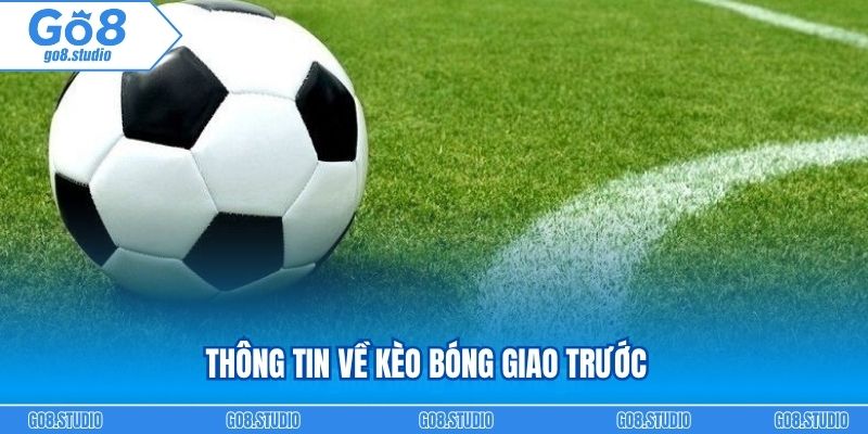 Thông tin về kèo bóng giao trước