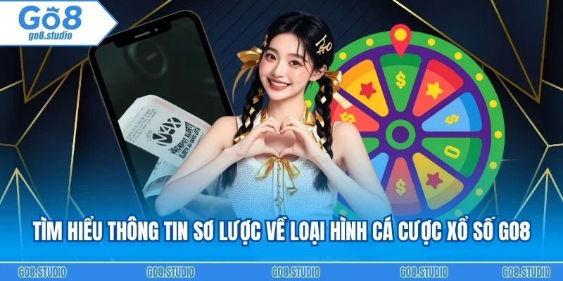 Tìm hiểu thông tin sơ lược về loại hình cá cược xổ số go8