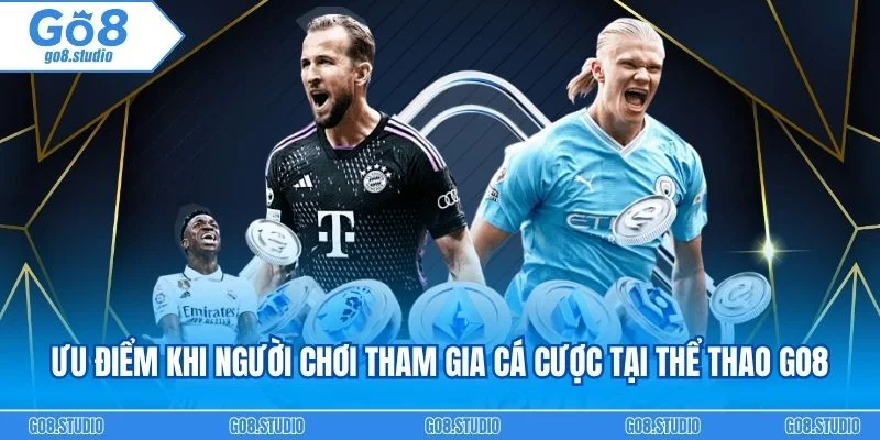 Ưu điểm khi người chơi tham gia cá cược tại thể thao go8