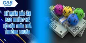 Đề Miền Bắc Ăn Bao Nhiêu? Hé lộ cấu trúc trả thưởng chuẩn