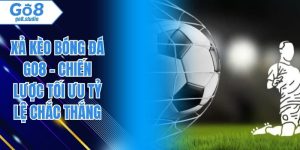 Xả Kèo Bóng Đá GO8 - Chiến Lược Tối Ưu Tỷ Lệ Chắc Thắng